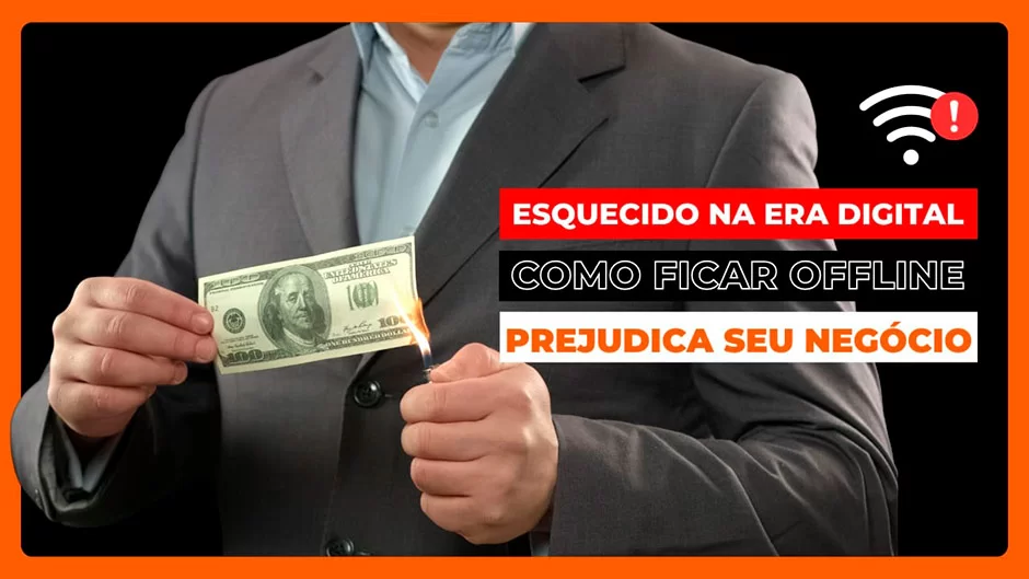 Esquecido na Era Digital: Como Ficar Offline Prejudica Seu Negócio?