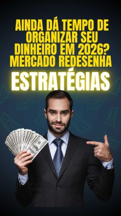 Ainda dá tempo de organizar seu dinheiro em 2026 Mercado redesenha estratégias - 1
